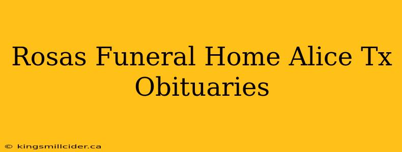 Rosas Funeral Home Alice Tx Obituaries