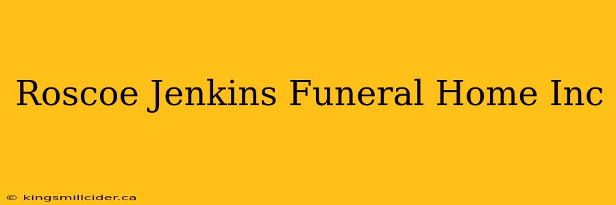 Roscoe Jenkins Funeral Home Inc