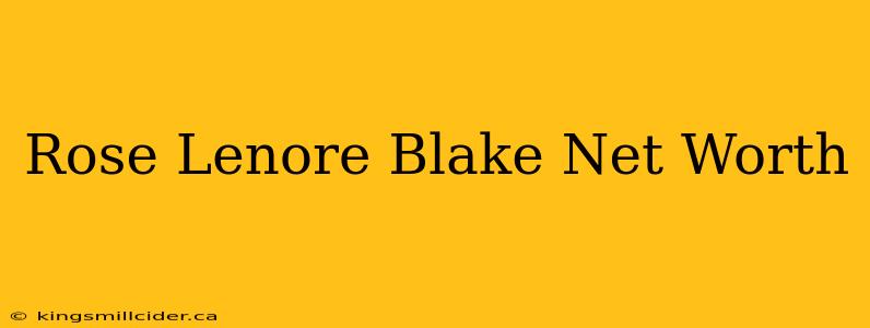 Rose Lenore Blake Net Worth