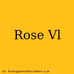 Rose Vl