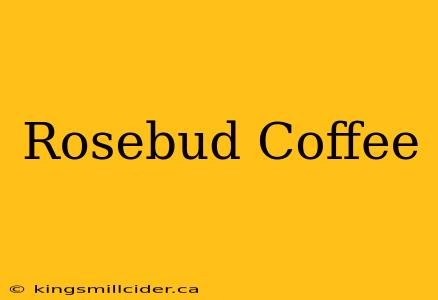 Rosebud Coffee