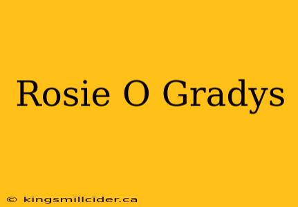 Rosie O Gradys