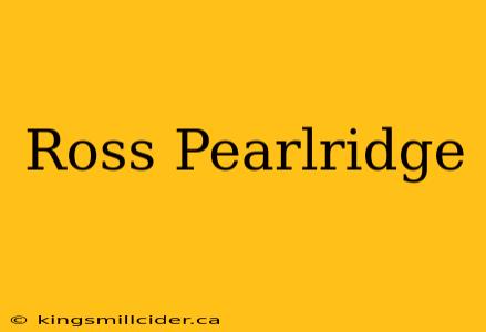 Ross Pearlridge