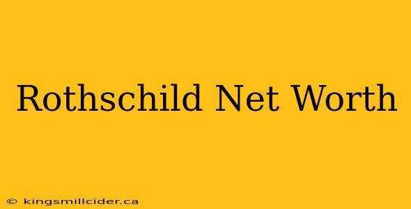 Rothschild Net Worth