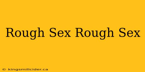 Rough Sex Rough Sex