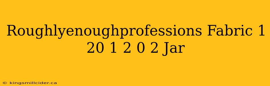 Roughlyenoughprofessions Fabric 1 20 1 2 0 2 Jar