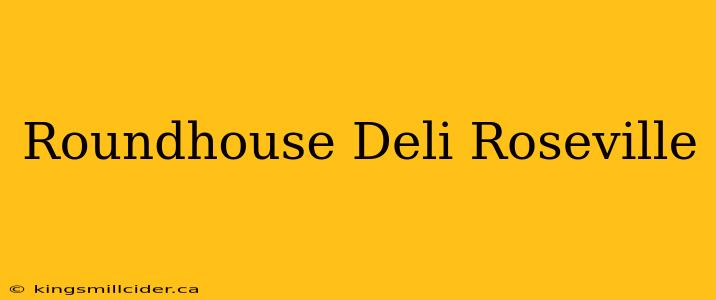 Roundhouse Deli Roseville