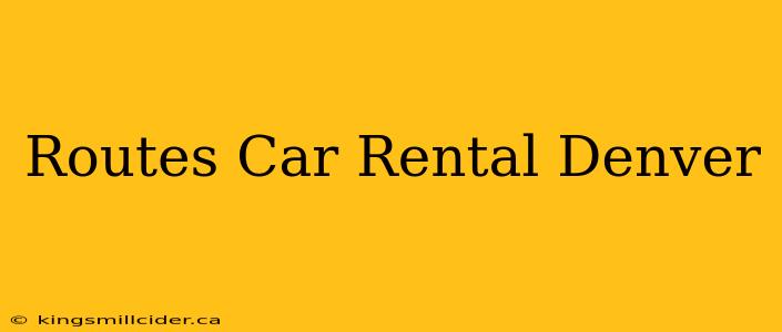 Routes Car Rental Denver