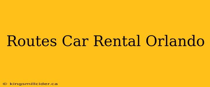 Routes Car Rental Orlando