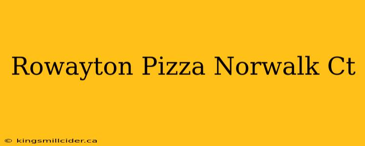 Rowayton Pizza Norwalk Ct