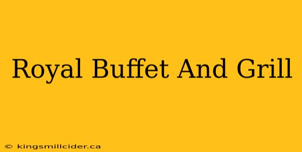 Royal Buffet And Grill