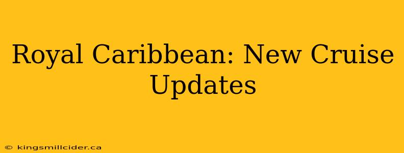 Royal Caribbean: New Cruise Updates