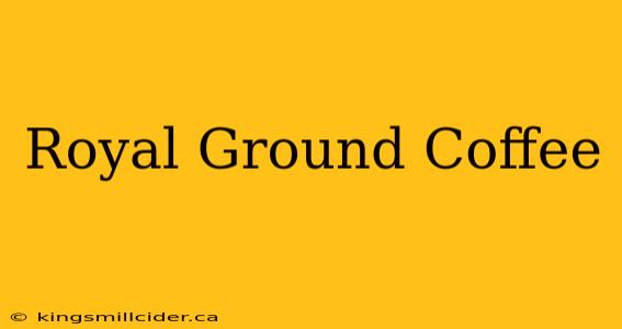 Royal Ground Coffee