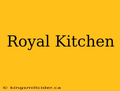 Royal Kitchen