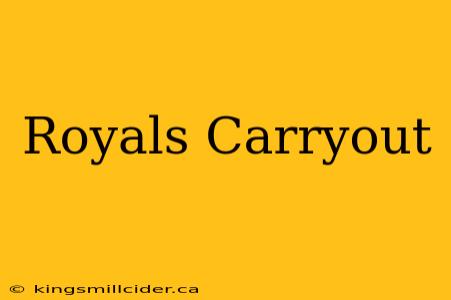 Royals Carryout