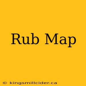 Rub Map