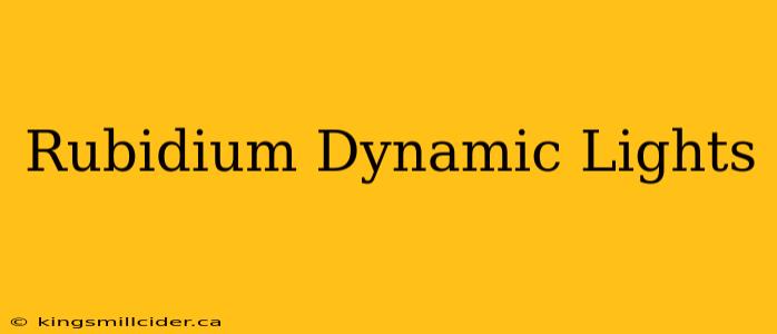 Rubidium Dynamic Lights