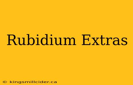 Rubidium Extras