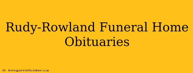 Rudy-Rowland Funeral Home Obituaries