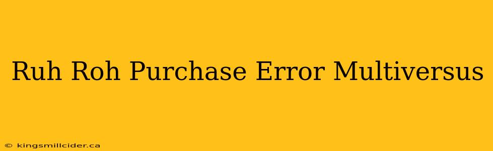 Ruh Roh Purchase Error Multiversus