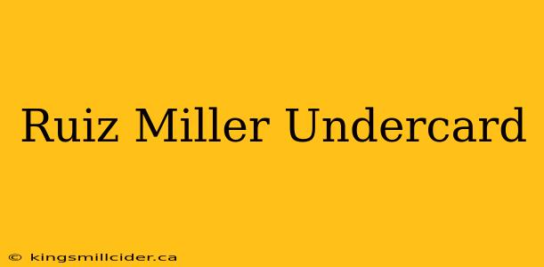 Ruiz Miller Undercard