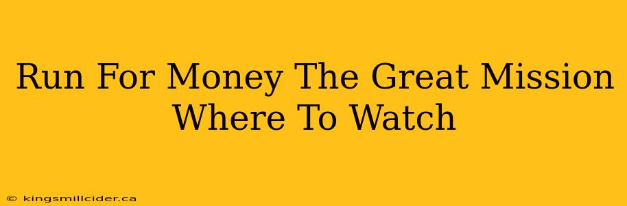 Run For Money The Great Mission Where To Watch