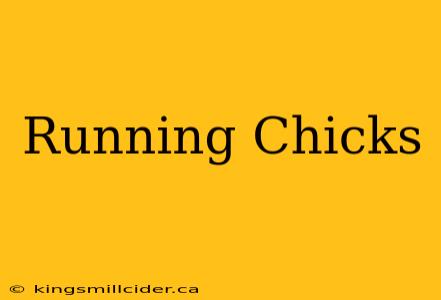 Running Chicks