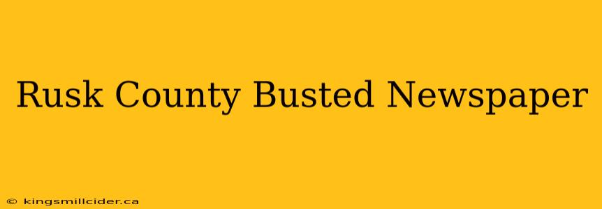 Rusk County Busted Newspaper