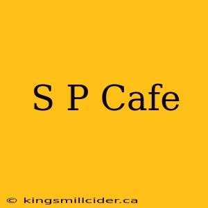 S P Cafe