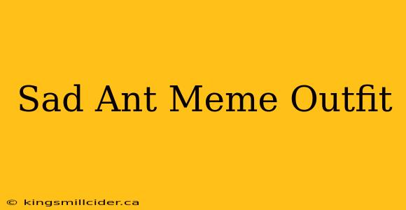 Sad Ant Meme Outfit