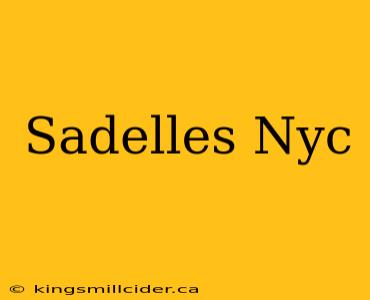 Sadelles Nyc