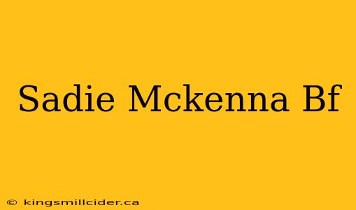 Sadie Mckenna Bf