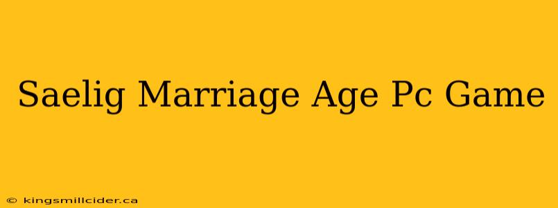 Saelig Marriage Age Pc Game