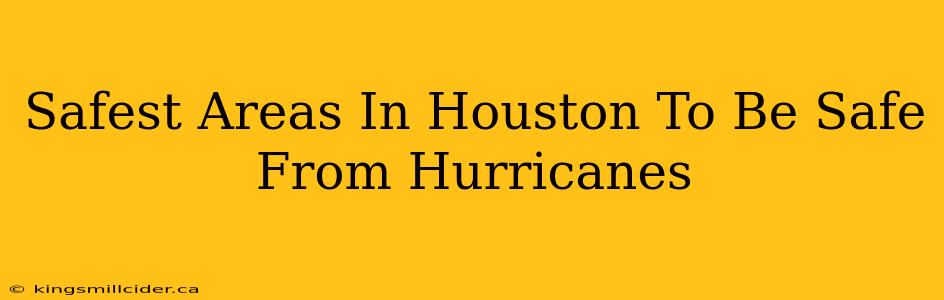 Safest Areas In Houston To Be Safe From Hurricanes