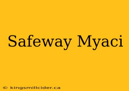 Safeway Myaci