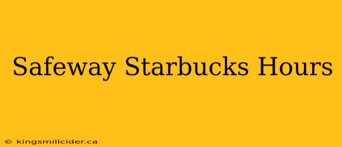 Safeway Starbucks Hours