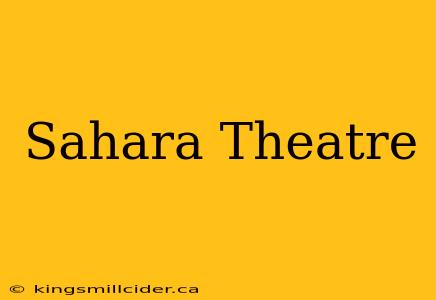 Sahara Theatre