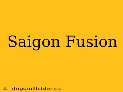 Saigon Fusion