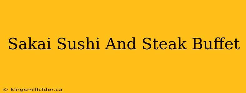 Sakai Sushi And Steak Buffet