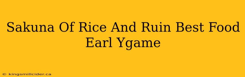 Sakuna Of Rice And Ruin Best Food Earl Ygame