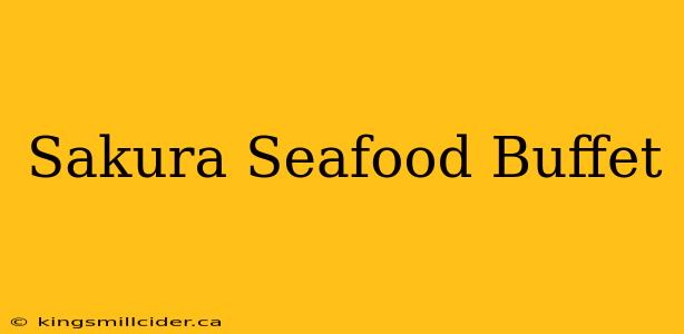 Sakura Seafood Buffet