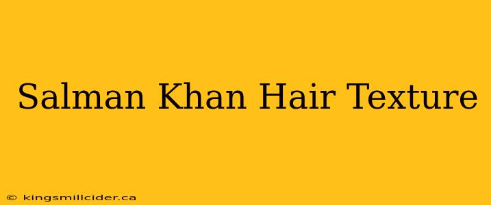 Salman Khan Hair Texture