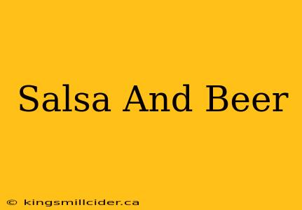 Salsa And Beer