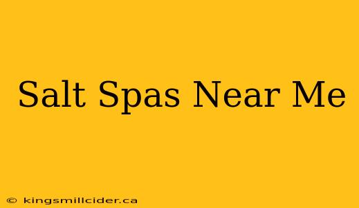 Salt Spas Near Me