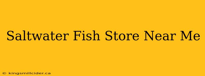 Saltwater Fish Store Near Me