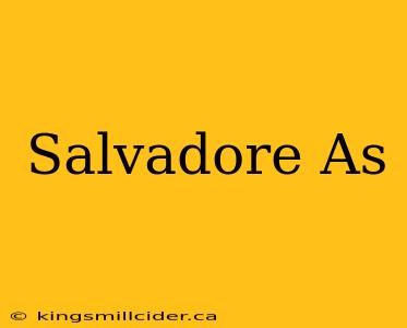 Salvadore As