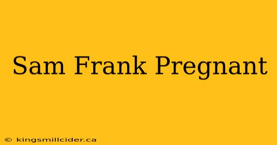 Sam Frank Pregnant