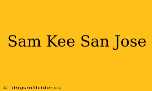 Sam Kee San Jose