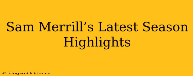 Sam Merrill’s Latest Season Highlights