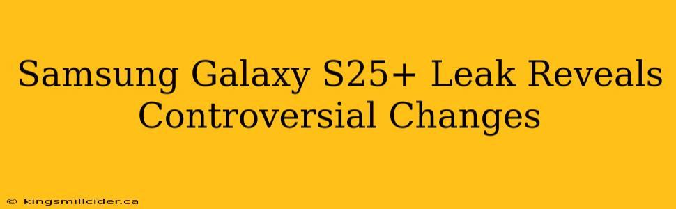 Samsung Galaxy S25+ Leak Reveals Controversial Changes